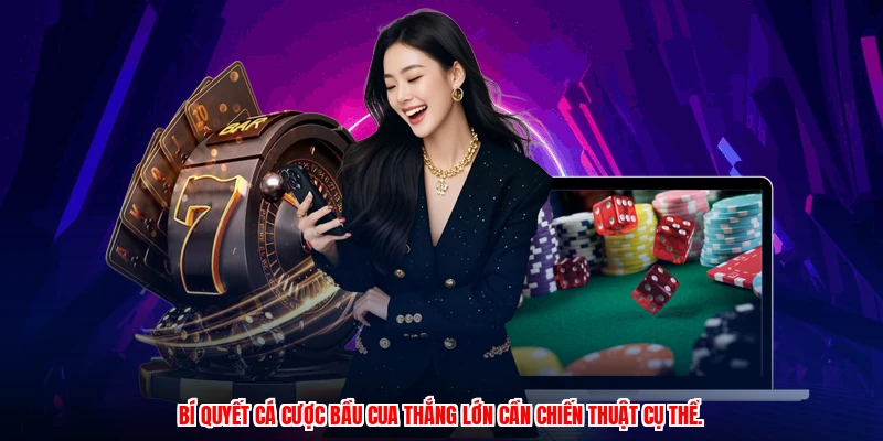 Bí quyết cá cược bầu cua thắng lớn cần chiến thuật cụ thể.
