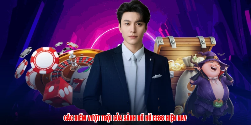 Các điểm vượt trội của sảnh nổ hũ EE88 hiện nay