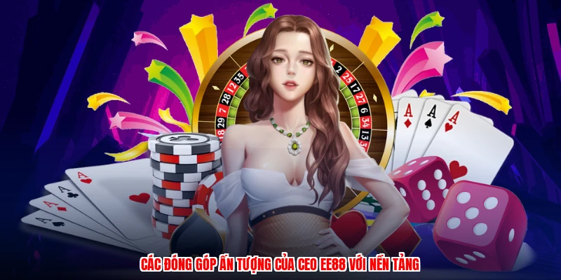 Các đóng góp ấn tượng của CEO EE88 với nền tảng