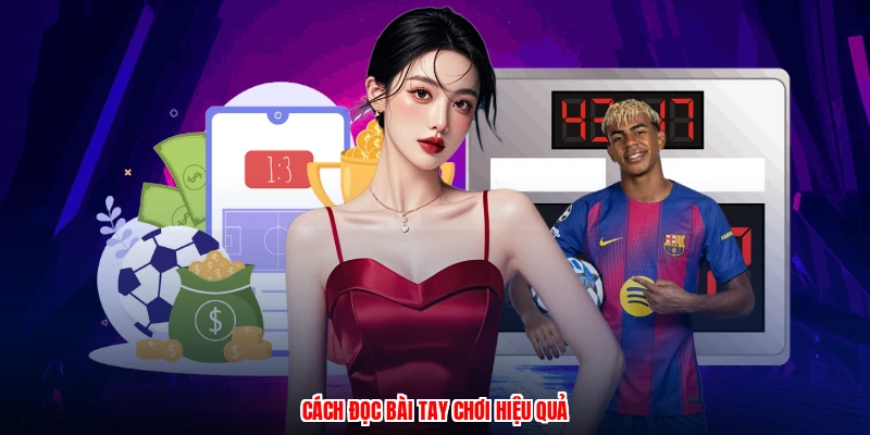 Cách đọc bài tay chơi hiệu quả
