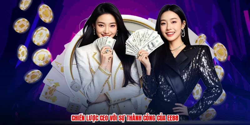 Chiến lược CEO với sự thành công của EE88