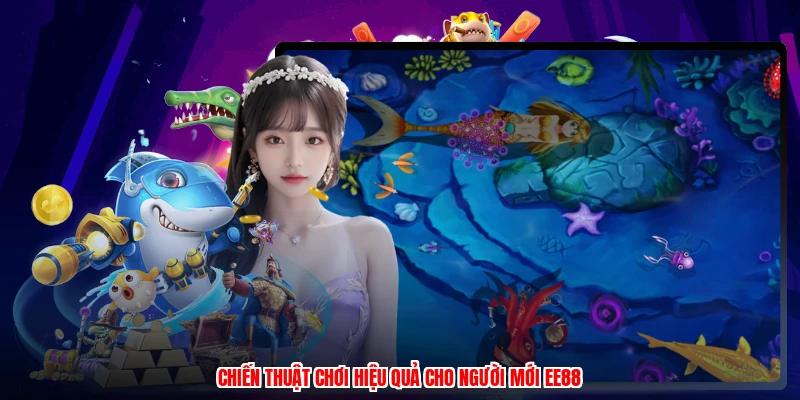Chiến thuật chơi hiệu quả cho người mới EE88