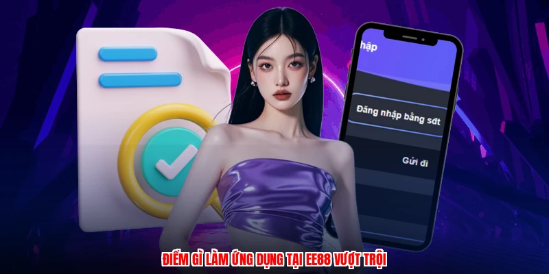 Điểm gì làm ứng dụng tại EE88 vượt trội