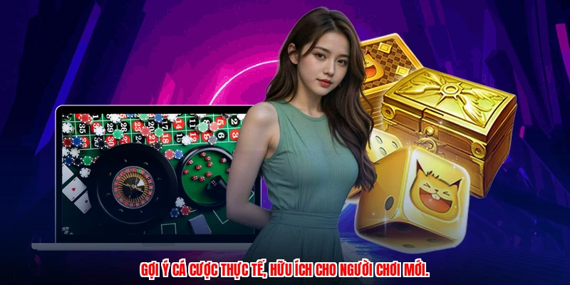 Gợi ý cá cược thực tế, hữu ích cho người chơi mới.