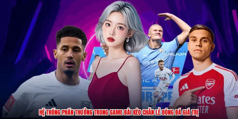 Hệ thống phần thưởng trong game bài kèo chẵn lẻ bóng đá giá trị