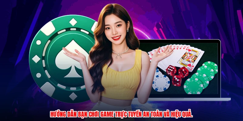 Hướng dẫn bạn chơi game trực tuyến an toàn và hiệu quả.