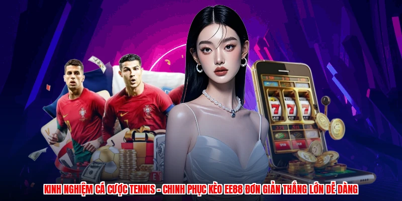 Kinh Nghiệm Cá Cược Tennis - Chinh Phục Kèo EE88 Đơn Giản
