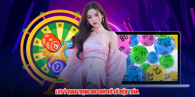 Lưu ý quan trọng khi chơi xổ số điện toán.