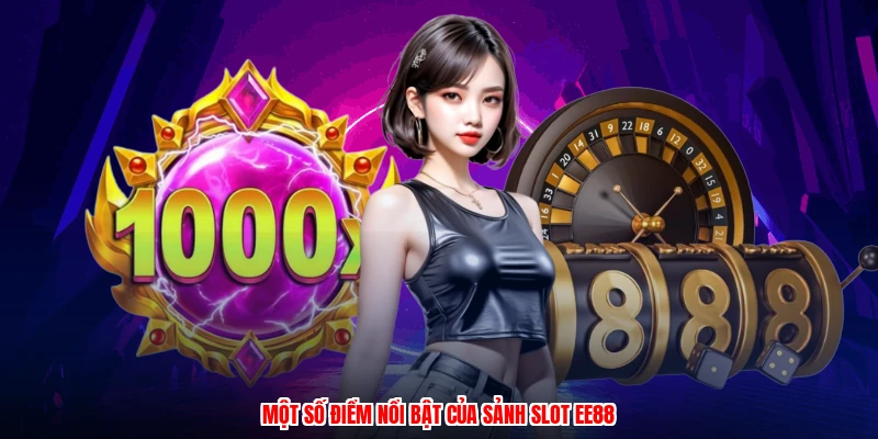 Một số điểm nổi bật của sảnh slot EE88