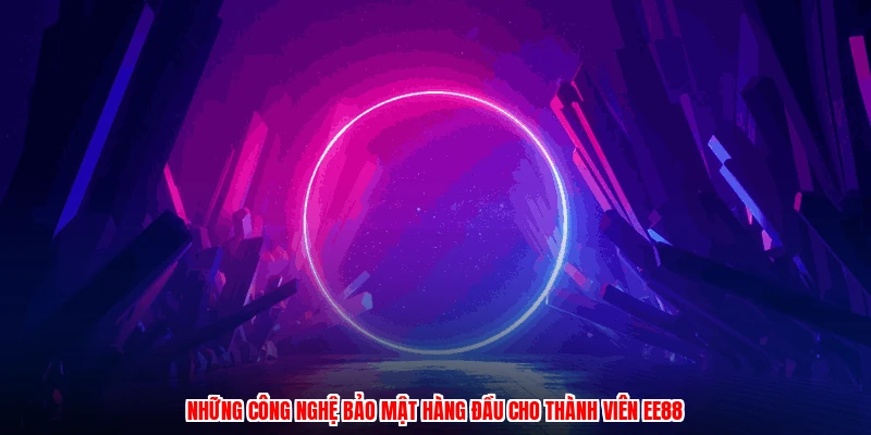 Những công nghệ bảo mật hàng đầu cho thành viên EE88