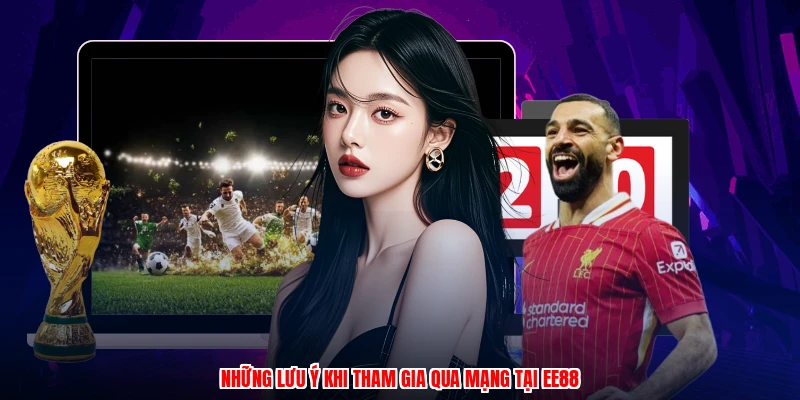 Những lưu ý khi tham gia qua mạng tại EE88