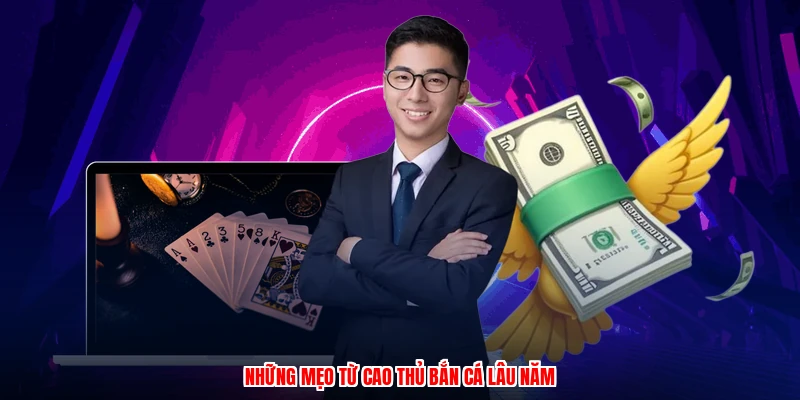 Những mẹo từ cao thủ bắn cá lâu năm
