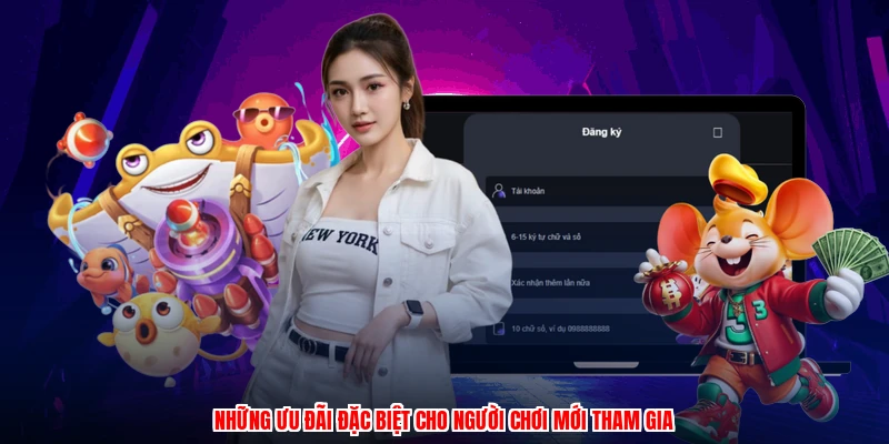 Những ưu đãi đặc biệt cho người chơi mới tham gia