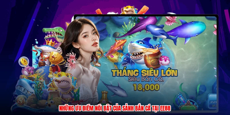 Những ưu điểm nổi bật của sảnh bắn cá tại EE88