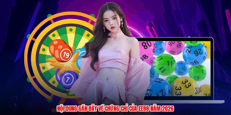 Nội dung gần đây về chứng chỉ của EE88 năm 2026