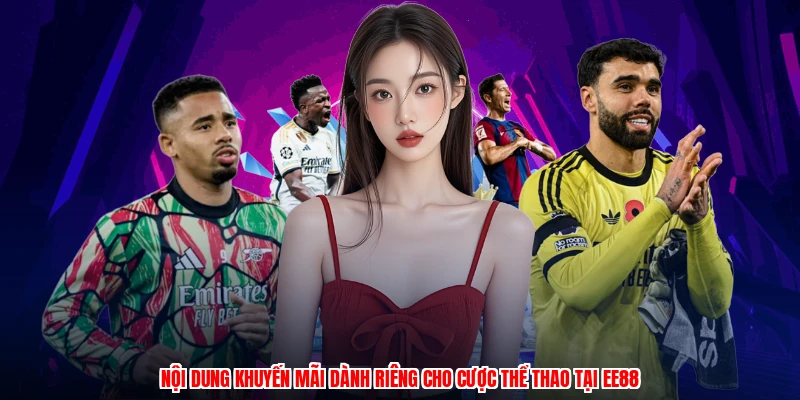 Nội dung khuyến mãi dành riêng cho cược thể thao tại EE88