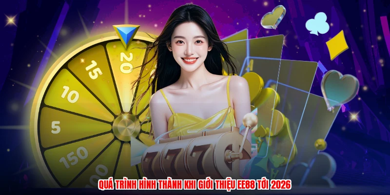 Quá trình hình thành khi giới thiệu EE88 tới 2026