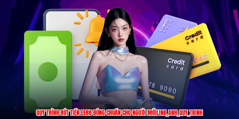 Quy trình rút tiền EE88 đúng chuẩn cho người mớilink_anh_quy_trinh