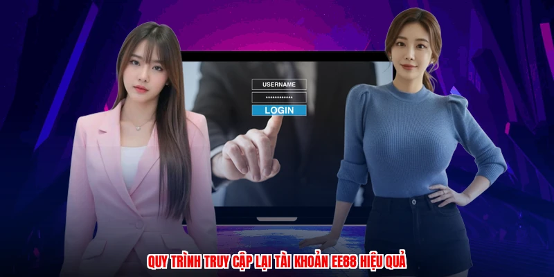Quy trình truy cập lại tài khoản EE88 hiệu quả