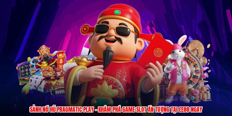 Sảnh Nổ Hũ Pragmatic Play - Khám Phá Game Slot Ấn Tượng Tại EE88 Ngay