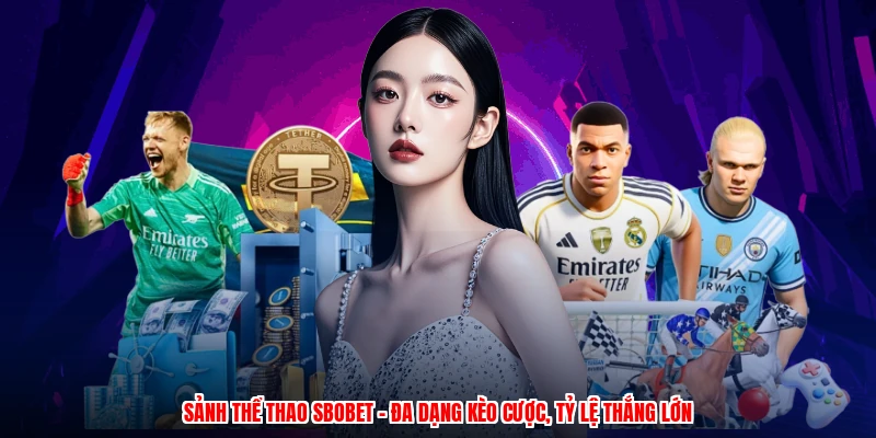 Sảnh Thể Thao SBOBET - Đa Dạng Kèo Cược, Tỷ Lệ Thắng Lớn