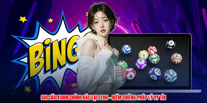 Soi Cầu XSMN Chính Xác Tại EE88 - Kiểm Chứng Pháp Lý Uy Tín