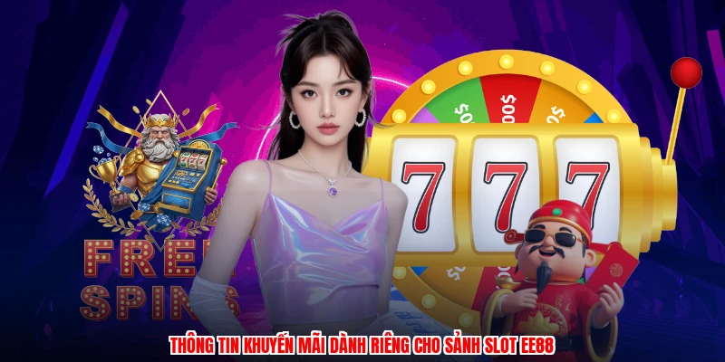 Thông tin khuyến mãi dành riêng cho sảnh slot EE88