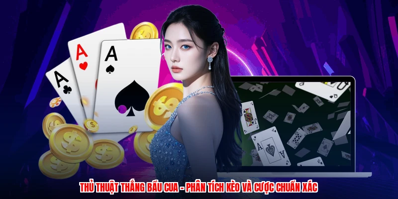 Thủ Thuật Thắng Bầu Cua - Phân Tích Kèo Và Cược Chuẩn Xác