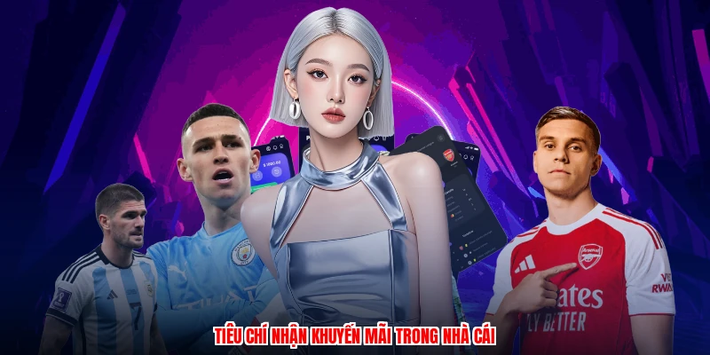 Tiêu chí nhận khuyến mãi trong nhà cái