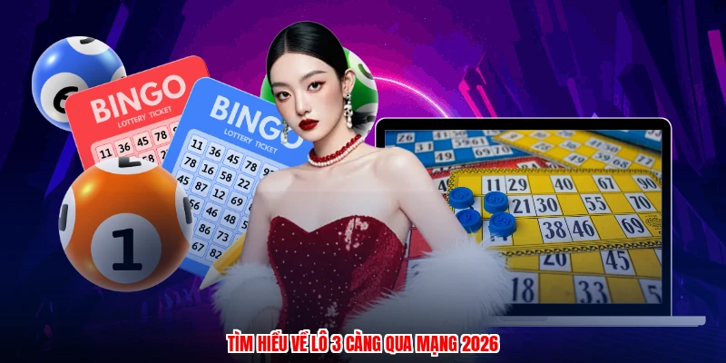 Tìm hiểu về lô 3 càng qua mạng 2026