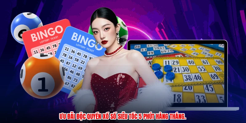 Ưu đãi độc quyền xổ số siêu tốc 5 phút hàng tháng.