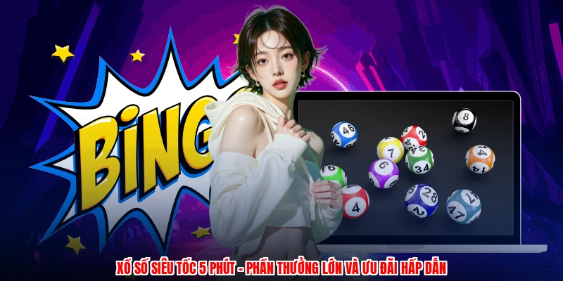Xổ Số Siêu Tốc 5 Phút - Phần Thưởng Lớn Và Ưu Đãi Hấp Dẫn